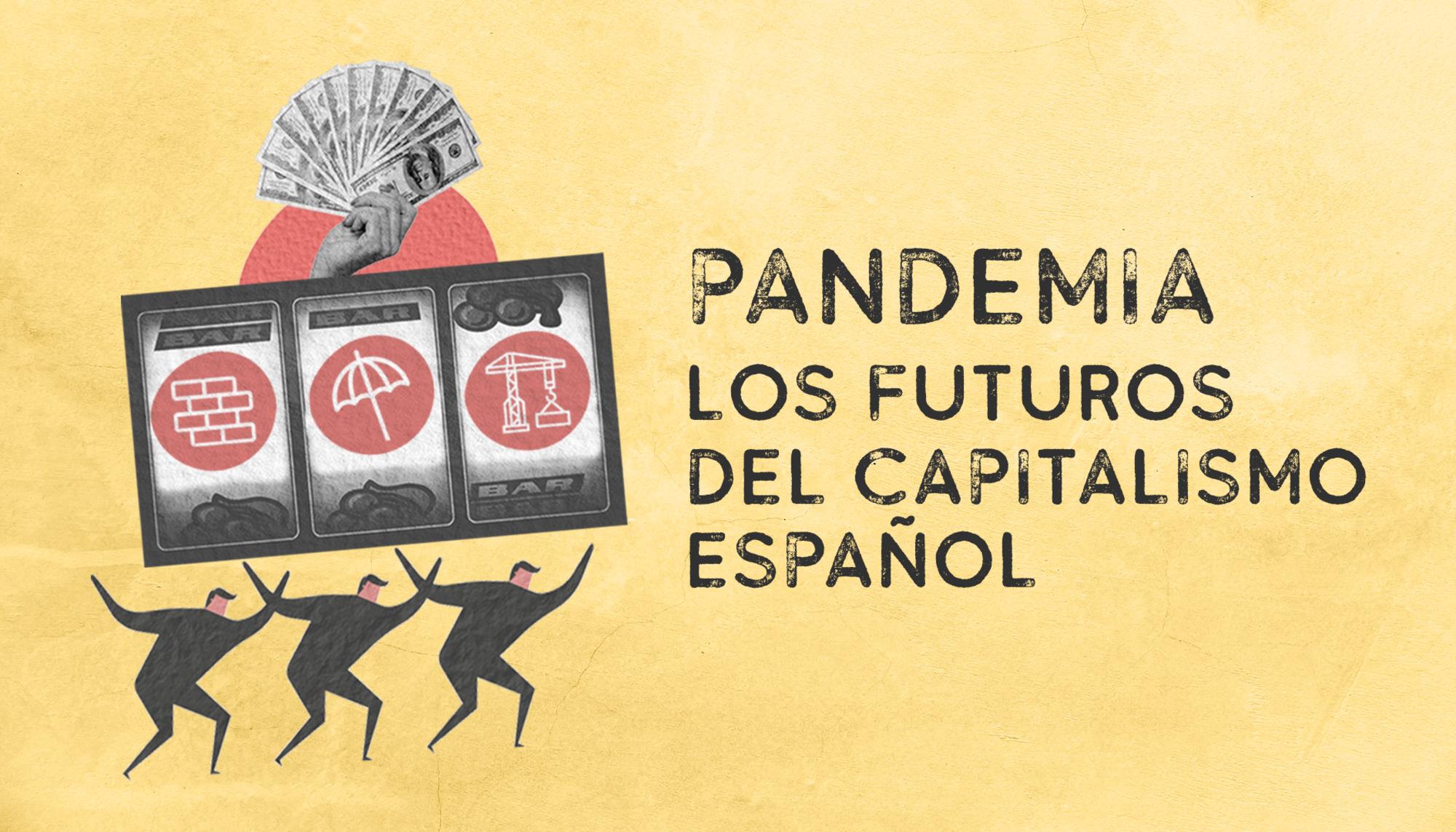 Pandemia: los futuros del capitalismo español