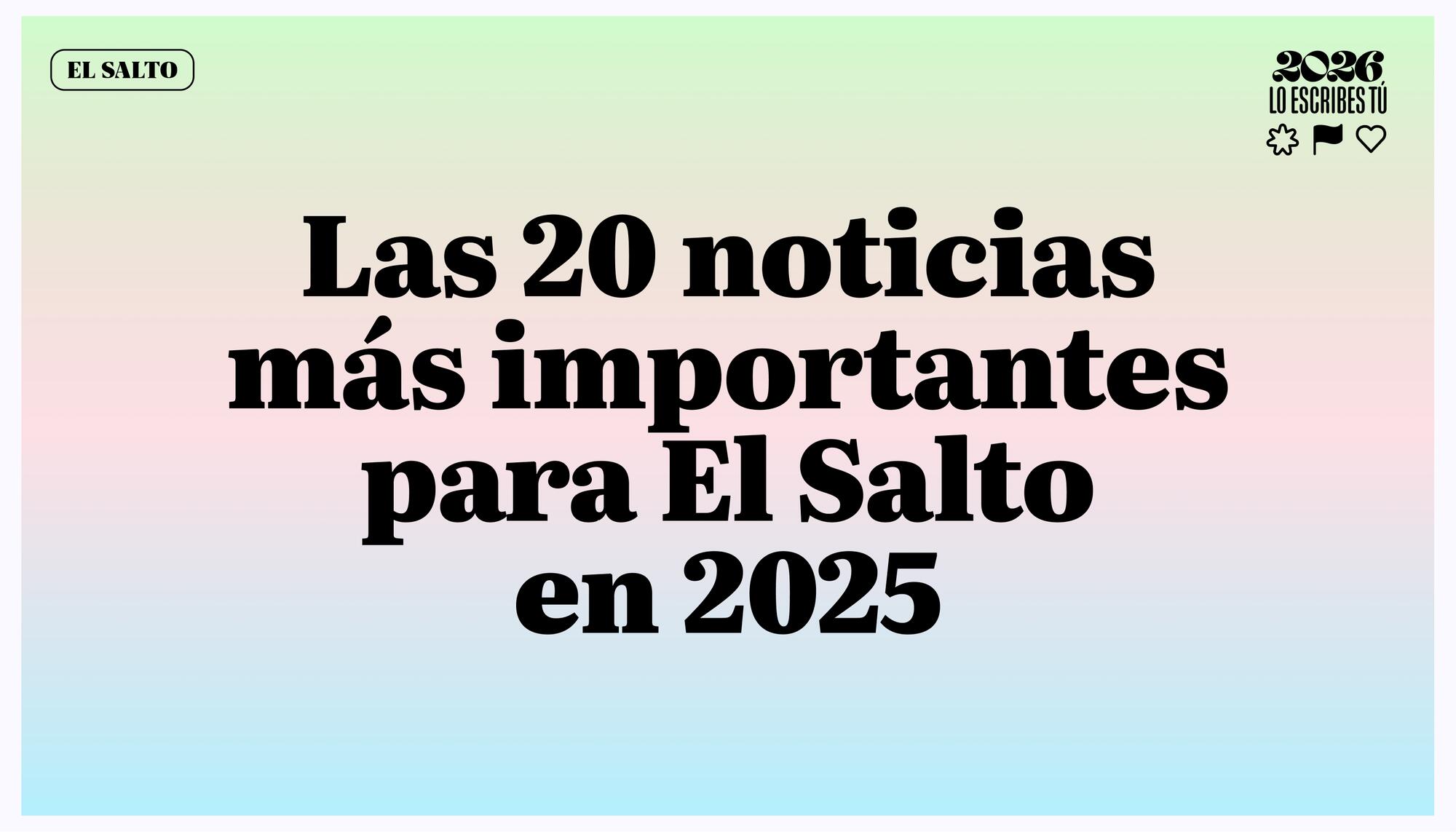 Las 20 noticias más importantes para El Salto
